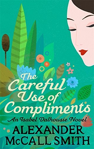 The Careful Use Of Compliments (Isabel Dalhousie Novels) By Alexander McCall Sm