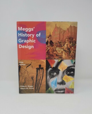 Meggs' History of Graphic Design by Alston W. Purvis and Philip B. Meggs (2011, 