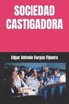 Sociedad Castigadora by Edgar Antonio Vargas Figuera (Spanish) Paperback Book