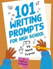 101 Writing Prompts for High School: One-Page Prompts for Stories, Journals, Ess