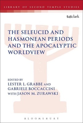 The Seleucid and Hasmonean Periods and the Apocalyptic Worldview by Dr. Lester L