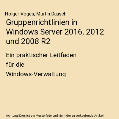 Gruppenrichtlinien in Windows Server 2016, 2012 und 2008 R2: Ein praktischer Lei