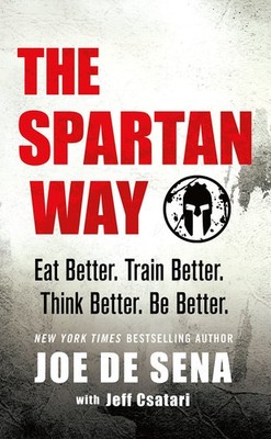 The Spartan Way: Eat Better. Train Better. Think Better. Be Better. - hardco...