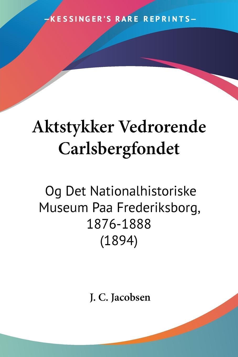 J. C. Jacobsen | Aktstykker Vedrorende Carlsbergfondet | Taschenbuch