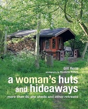A Woman's Huts and Hideaways: More than 40 She Sheds and other Retreats by Heri