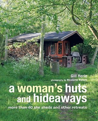 A Woman's Huts and Hideaways: More than 40 She Sheds and other Retreats by Heri - Picture 1 of 1