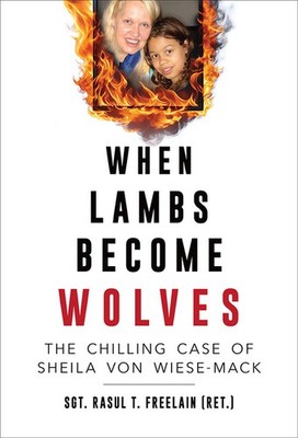 When Lambs Become Wolves: The Chilling Case of Sheila Von Wiese-Mack Paperback