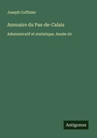 Annuaire Du Pas-De-Calais Administratif Et Statistique. AnnéE 20 Coffinier Buch