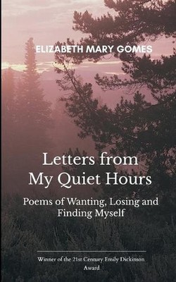 Letters from My Quiet Hours Poems of Wanting, Losing and Finding Myself by Eliza