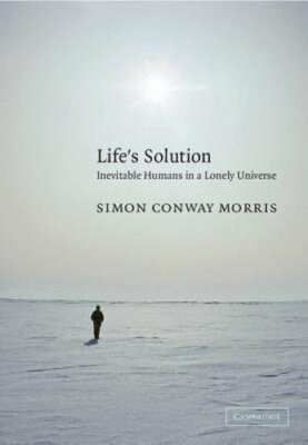 Life's Solution: Inevitable Humans in a Lonely Universe by Simon Conway Morris