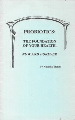 NATASHA TRENEV Probiotics: The Foundation of Your Health, Now and Forever 1997 S