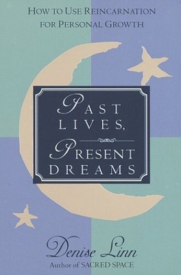 Past Lives, Present Dreams: How to Use..., Linn, Denise