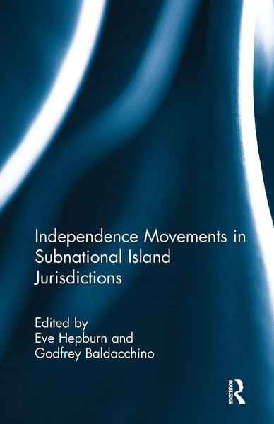 Independence Movements In Subnational Island Jurisdictions | Eve Hepburn (U. A.)-image