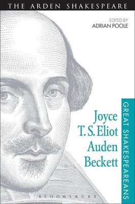 Joyce, T. S. Eliot, Auden, Beckett: Great Shakespeareans: Volume XII by Adrian P