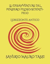 Le (Dis)Avventure del Pensiero Filoso/Scienti-Fico: L'orizzonte antico by Saveri
