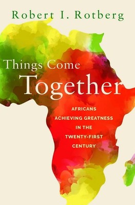Things Come Together: Africans Achieving Greatness in the Twenty-First Century b