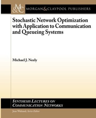 STOCHASTIC NETWORK OPTIMIZATION WITH APPLICATION TO By Michael J. Neely & Jean