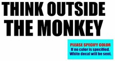 THINK OUTSIDE THE MONKEY Vinyl decal sticker Graphic Die Cut 12"