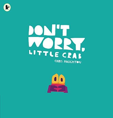 Don't Worry, Little Crab,Chris Haughton,Chris Haughton