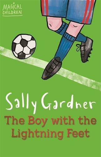 The Boy with the Lightning Feet (MAGICAL CHILDREN) By Sally Gardner
