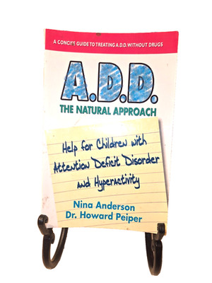 A.D.D. The Natural Approach (Paperback book, 2012) Nina Anderson & Dr. H. Peiper