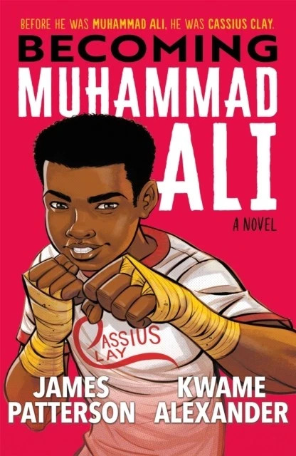 Becoming Muhammad Ali by James Patterson and Kwame Alexander and illustrated by
