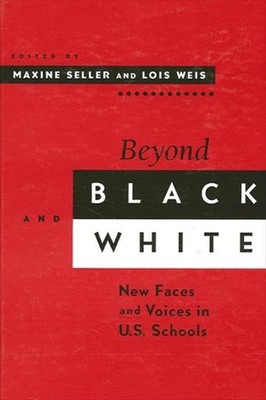 Beyond Black and White: New Faces and Voices in U.S. Schools by Maxine S. Seller