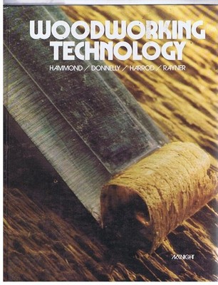 Woodworking Technology by Norman A Rayner,Walter F Harrod,Edward T Donnelly,Jame