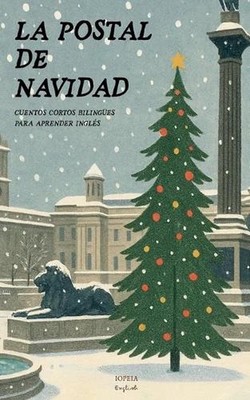 La Postal de Navidad: Cuentos Cortos Biling?es Para Aprender Ingl?s by Iopeia En