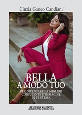 Libro - Ganeo Candiani Cinzia - Bella A Modo Tuo. Per Diventare La Miglior Consu