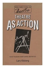 Theatre As Action : Soviet Russian Avant-Garde Aesthetics, Hardcover by Klebe...
