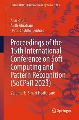 Proceedings of the 15th International Conference on Soft Computing and Pattern R