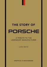 The Story of Porsche: A Tribute to the Legendary Manufacturer by Luke Smith (Eng