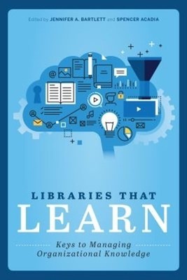 Libraries That Learn by Jennifer A. Bartlett, Spencer Acadia - 9780838918319