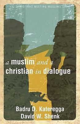 A Muslim and a Christian in Dialogue by Shenk, David W.; Kateregga, Badru