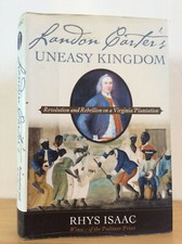 LANDON CARTER’S UNEASY KINGDOM by Rhys Isaac - 2004 - Slave rebellions, Virginia