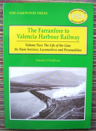 THE FARRANFORE TO VALENCIA HARBOUR RAILWAY Vol. 2 P. O'Sullivan (Oakwood Press)