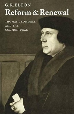 Reform and Renewal: Thomas Cromwell and the Common Weal by Elton (English) Paper