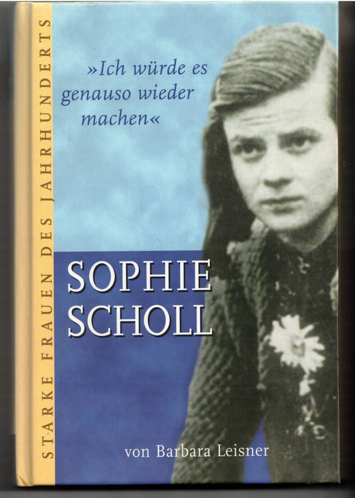 Barbara Leisner: Sophie Scholl - Ich würde es genauso wieder machen (2004) - Barbara Leisner