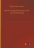 William Walker Atkinson | The Art Of Logical Thinking Or The Laws Of Reasoning