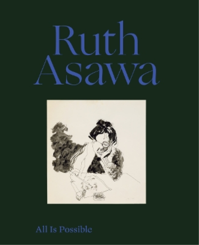 Helen Molesworth Ruth Asawa Ruth Asawa: All Is Possible (Copertina rigida)
