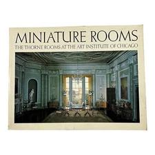 Miniature Rooms The Thorne Rooms at the Art Institute of Chicago / 1st ed 1984