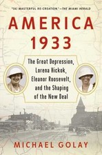 America 1933: The Great Depression, Lorena Hickok, Eleanor Roosevelt, and the...