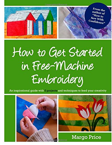 How to Get Started in Free-Machine Embroidery - Price, Margo