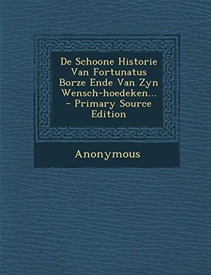 Anonymous - De Schoone Historie Van Fortunatus Borze Ende Van Zyn Wens - X555z
