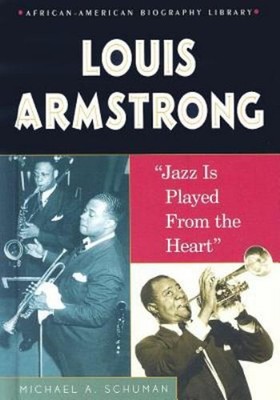 Louis Armstrong : Jazz Is Played from the Heart Michael A. Schuma