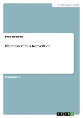 Intention versus Konvention Svea Weinhold