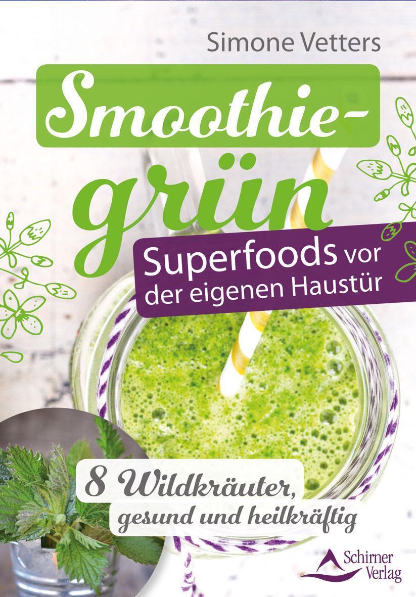 Smoothiegrün - Superfoods Vor Der Eigenen Haustür | Simone Vetters |