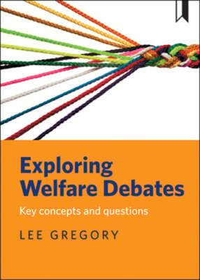 Exploring Welfare Debates: Key Concepts and Questions by Lee Gregory: Used
