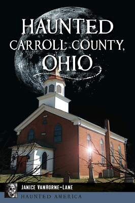 NEW The History Press Haunted Carroll County, Ohio,OH 9781467158121 Haunted Amer
